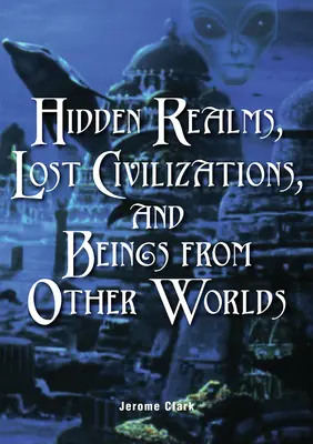 Verborgene Reiche, verlorene Zivilisationen und Wesen aus anderen Welten - Hidden Realms, Lost Civilizations, and Beings from Other Worlds
