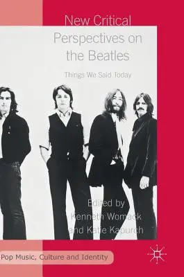 Neue kritische Perspektiven auf die Beatles: Dinge, die wir heute gesagt haben - New Critical Perspectives on the Beatles: Things We Said Today