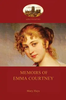 Memoirs of Emma Courtney - ein feministischer Klassiker des 18. Jahrhunderts (Aziloth Books) - Memoirs of Emma Courtney - an 18th Century Feminist classic (Aziloth Books)