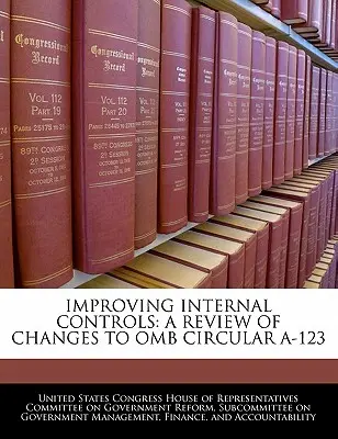 Verbesserung der internen Kontrollen: Eine Überprüfung der Änderungen am OMB-Rundschreiben A-123 - Improving Internal Controls: A Review of Changes to OMB Circular A-123