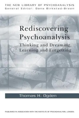 Die Wiederentdeckung der Psychoanalyse: Denken und Träumen, Lernen und Vergessen - Rediscovering Psychoanalysis: Thinking and Dreaming, Learning and Forgetting