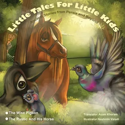 Die weise Taube und der Rustikale und sein Pferd: Kleine Märchen für kleine Kinder: Uralte Geschichten aus Persien und darüber hinaus. - The Wise Pigeon and The Rustic and his horse.: Little Tales for Little Kids: Ancient Stories from Persia and Beyond.