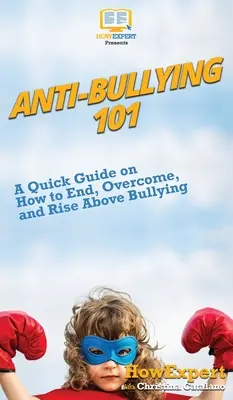 Anti-Mobbing 101: Eine Kurzanleitung, wie man Mobbing beendet, überwindet und sich darüber erhebt - Anti-Bullying 101: A Quick Guide on How to End, Overcome, and Rise Above Bullying