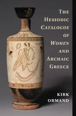 Der Hesiodische Katalog der Frauen und das archaische Griechenland - The Hesiodic Catalogue of Women and Archaic Greece