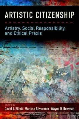 Künstlerische Staatsbürgerschaft: Künstlertum, soziale Verantwortung und ethische PRAXIS - Artistic Citizenship: Artistry, Social Responsibility, and Ethical PRAXIS