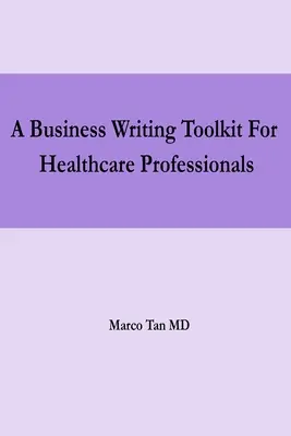 Ein Toolkit zum Schreiben von Geschäftsberichten für Fachkräfte im Gesundheitswesen - A Business Writing Toolkit For Healthcare Professionals