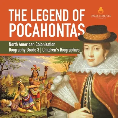 Die Legende von Pocahontas Biografie der nordamerikanischen Kolonisierung Klasse 3 Kinderbiografien - The Legend of Pocahontas North American Colonization Biography Grade 3 Children's Biographies