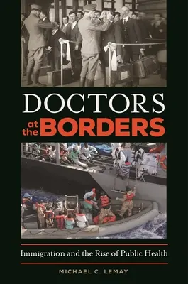 Ärzte an den Grenzen: Einwanderung und der Aufstieg des öffentlichen Gesundheitswesens - Doctors at the Borders: Immigration and the Rise of Public Health