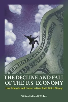 Niedergang und Fall der US-Wirtschaft: Wie Liberale und Konservative sich irren - The Decline and Fall of the U.S. Economy: How Liberals and Conservatives Both Got it Wrong