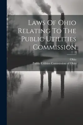 Gesetze von Ohio in Bezug auf die Kommission für öffentliche Versorgungsbetriebe - Laws Of Ohio Relating To The Public Utilities Commission