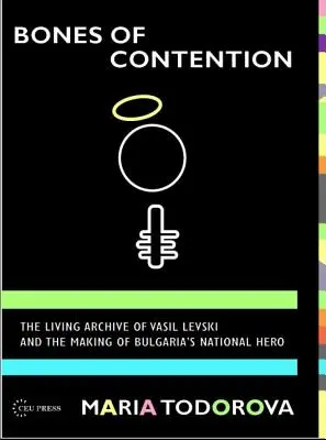 Die Knochen des Streits: Das lebende Archiv von Vasil Levski und die Entstehung des bulgarischen Nationalhelden - Bones of Contention: The living archive of Vasil Levski and the making of Bulgaria's national hero