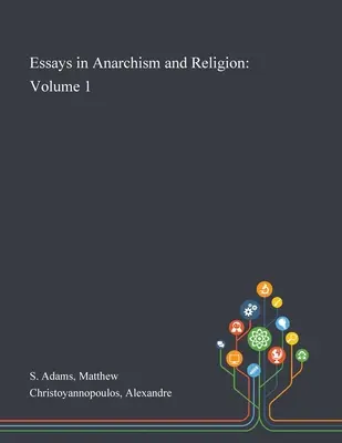 Aufsätze zu Anarchismus und Religion: Band 1 - Essays in Anarchism and Religion: Volume 1