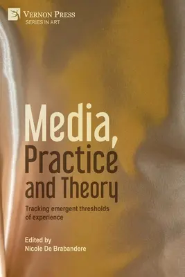 Medien, Praxis und Theorie: Auf der Suche nach neuen Schwellen der Erfahrung - Media, Practice and Theory: Tracking emergent thresholds of experience