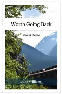 Worth Going Back: Eine Erinnerung an Alaska - Worth Going Back: A Memoir of Alaska