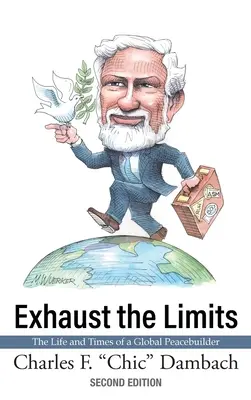 Die Grenzen ausreizen: Das Leben und die Zeiten eines globalen Friedensstifters - Exhaust the Limits: The Life and Times of a Global Peacebuilder
