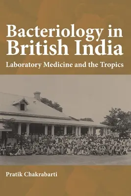 Bakteriologie in Britisch-Indien: Labormedizin und die Tropen - Bacteriology in British India: Laboratory Medicine and the Tropics