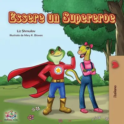 Essere un Supereroe: Ein Superheld sein - italienisches Kinderbuch - Essere un Supereroe: Being a Superhero - Italian children's book