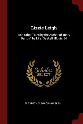 Lizzie Leigh: Und andere Erzählungen von der Autorin von 'Mary Barton'. von Mrs. Gaskell. Illustr. Ed - Lizzie Leigh: And Other Tales by the Author of 'mary Barton'. by Mrs. Gaskell. Illustr. Ed