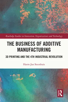 Das Geschäft der Additiven Fertigung: 3D-Druck und die 4. industrielle Revolution - The Business of Additive Manufacturing: 3D Printing and the 4th Industrial Revolution