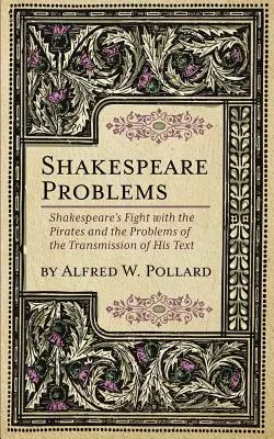 Shakespeare-Probleme: Shakespeares Kampf mit den Piraten und die Probleme der Überlieferung seines Textes - Shakespeare Problems: Shakespeare's Fight with the Pirates and the Problems of the Transmission of his Text
