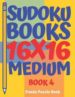 Sudoku Bücher 16 x 16 - Medium - Buch 4: Sudoku Bücher für Erwachsene - Denkspiele für Erwachsene - Logikspiele für Erwachsene - Sudoku Books 16 x 16 - Medium - Book 4: Sudoku Books For Adults - Brain Games For Adults - Logic Games For Adults
