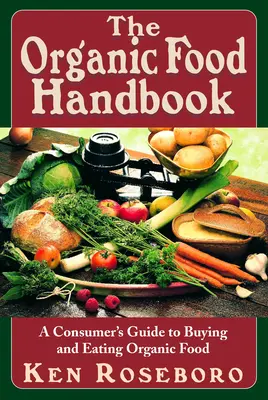 Das Handbuch für Bio-Lebensmittel: Ein Leitfaden für Verbraucher zum Kauf und Verzehr von Bio-Lebensmitteln - The Organic Food Handbook: A Consumer's Guide to Buying and Eating Orgainc Food