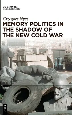 Erinnerungspolitik im Schatten des neuen Kalten Krieges - Memory Politics in the Shadow of the New Cold War