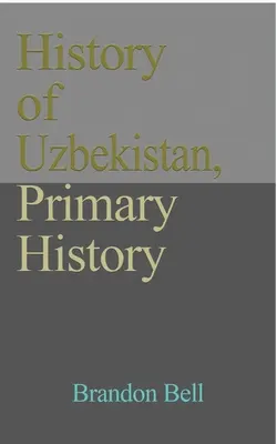 Geschichte Usbekistans, Primärgeschichte: Ethnische Struktur, Unabhängigkeit, Wirtschaft, Regierung. Kultur, ein Reiseführer - History of Uzbekistan, Primary History: Ethnic Structure, Independence, Economy, Government. Culture, a Travel Guide