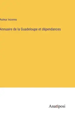 Annuaire de la Guadeloupe et dpendances (Jahrbuch von Guadeloupe und Umgebung) - Annuaire de la Guadeloupe et dpendances