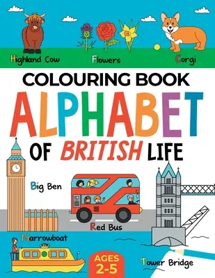 Britisches Malbuch für Kinder: Alphabet des britischen Lebens für Jungen und Mädchen: Alter 2-5 Jahre - British Colouring Book for Children: Alphabet of British Life for Boys & Girls: Ages 2-5