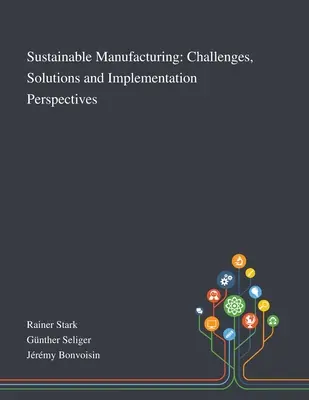 Nachhaltige Produktion: Herausforderungen, Lösungen und Umsetzungsperspektiven - Sustainable Manufacturing: Challenges, Solutions and Implementation Perspectives