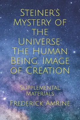 Steiners Mysterium des Universums: Der Mensch, Bild der Schöpfung: Ergänzende Materialien - Steiner's Mystery of the Universe: The Human Being, Image of Creation: Supplemental Materials