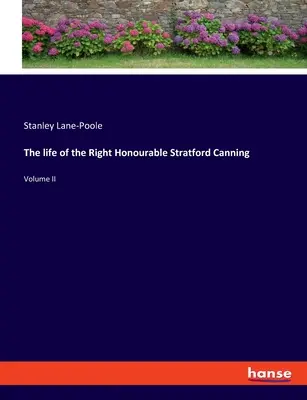 Das Leben des Right Honourable Stratford Canning: Band II - The life of the Right Honourable Stratford Canning: Volume II