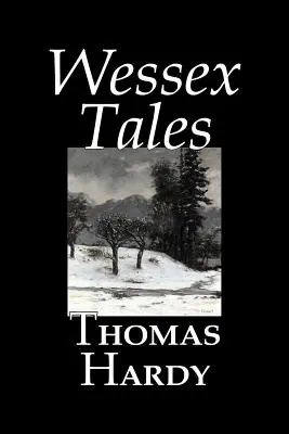 Wessex Tales von Thomas Hardy, Belletristik, Klassiker, Kurzgeschichten, Belletristik - Wessex Tales by Thomas Hardy, Fiction, Classics, Short Stories, Literary