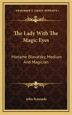 Die Dame mit den magischen Augen: Madame Blavatsky, Medium und Magierin - The Lady With The Magic Eyes: Madame Blavatsky, Medium And Magician