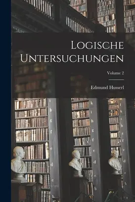 Logische Untersuchungen; Band 2 - Logische Untersuchungen; Volume 2