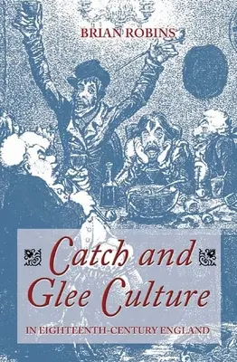 Catch und Glee-Kultur im England des achtzehnten Jahrhunderts - Catch and Glee Culture in Eighteenth-Century England