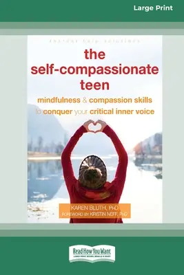 Der selbstmitfühlende Teenager: Achtsamkeits- und Mitgefühlsübungen zur Überwindung deiner kritischen inneren Stimme [16pt Large Print Edition] - The Self-Compassionate Teen: Mindfulness and Compassion Skills to Conquer Your Critical Inner Voice [16pt Large Print Edition]