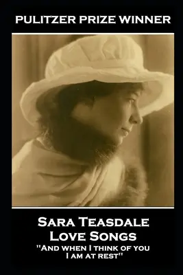 Sara Teasdale - Liebeslieder: 'Und wenn ich an dich denke, bin ich in Frieden'' - Sara Teasdale - Love Songs: 'And when I think of you, I am at rest''