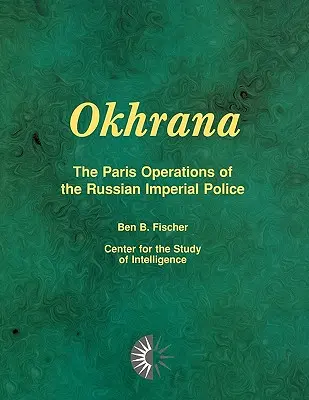 Okhrana: Die Pariser Operationen der kaiserlich-russischen Polizei - Okhrana: The Paris Operations of the Russian Imperial Police