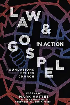 Gesetz und Evangelium in Aktion: Fundamente, Ethik, Kirche - Law & Gospel in Action: Foundations, Ethics, Church