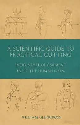 Ein wissenschaftlicher Leitfaden für den praktischen Schnitt - Jede Art von Kleidungsstück, das der menschlichen Form entspricht - A Scientific Guide to Practical Cutting - Every Style of Garment to Fit the Human Form