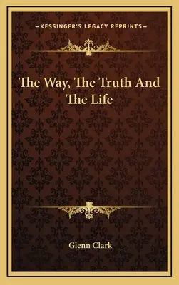 Der Weg, die Wahrheit und das Leben - The Way, The Truth And The Life