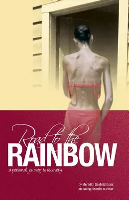 Der Weg zum Regenbogen: Die persönliche Reise eines Überlebenden einer Essstörung zur Genesung - Road to the Rainbow: A Personal Journey to Recovery from an Eating Disorder Survivor