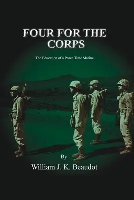 Vier für das Korps: Die Ausbildung eines Marinesoldaten in Friedenszeiten - Four For The Corps: The Education of a Peace Time Marine