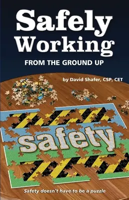 Sicheres Arbeiten von Grund auf: Sicherheit von Grund auf umgedreht - Safely Working From the Ground Up: Turning Safety Upside Down