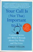 Ihr Anruf ist (nicht) so wichtig für uns: Kundenservice und was er über unsere Welt und unser Leben verrät - Your Call Is (Not That) Important to Us: Customer Service and What It Reveals about Our World and Our Lives