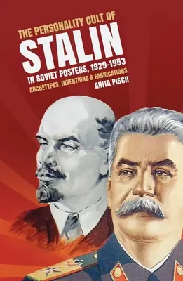Der Personenkult um Stalin auf sowjetischen Plakaten, 1929-1953: Archetypen, Erfindungen und Fälschungen - The personality cult of Stalin in Soviet posters, 1929-1953: Archetypes, inventions and fabrications