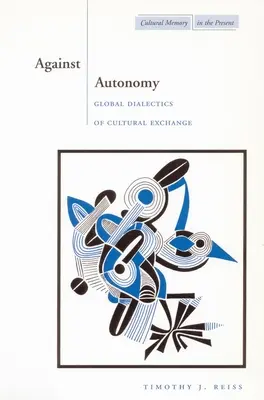 Gegen die Autonomie: Globale Dialektik des kulturellen Austauschs - Against Autonomy: Global Dialectics of Cultural Exchange