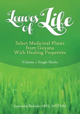 Blätter des Lebens: Band 1. Ausgewählte Arzneipflanzen Guyanas mit heilenden Eigenschaften - Leaves of Life: Vol 1. Select Medicinal Plants of Guyana with Healing Properties